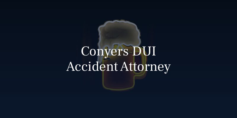 Conyers DUI Accident Attorney